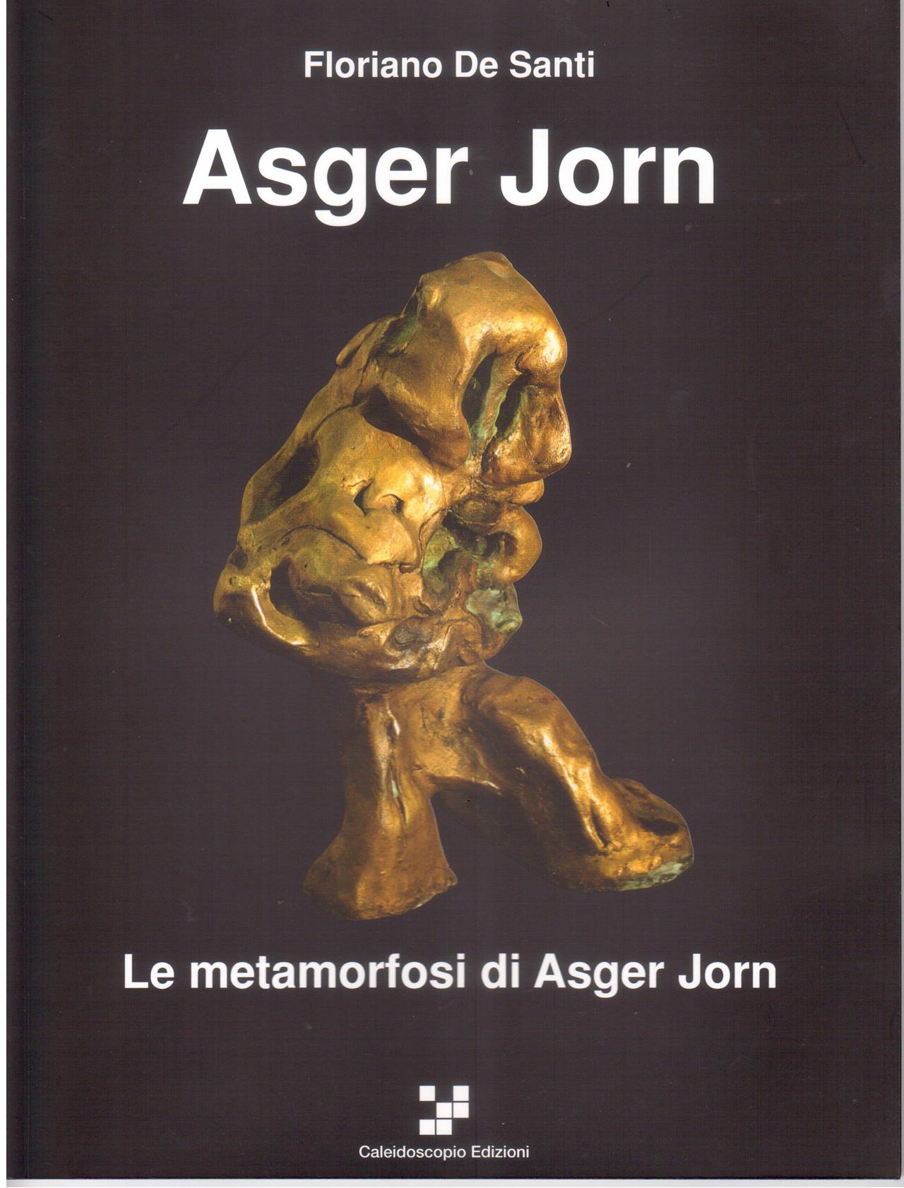 Asger Jorn. Le metamorfosi di Asger Jorn. Sculture, dipinti e incisioni