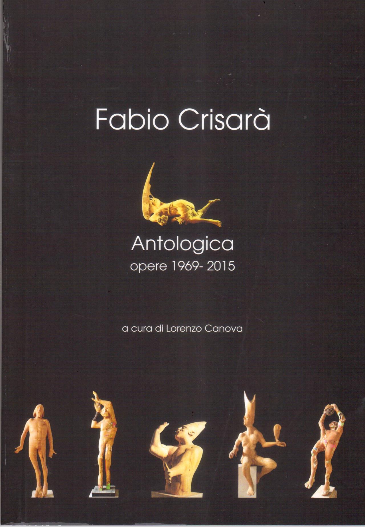 Fabio Crisarà. Antologica. Opere 1969-2015