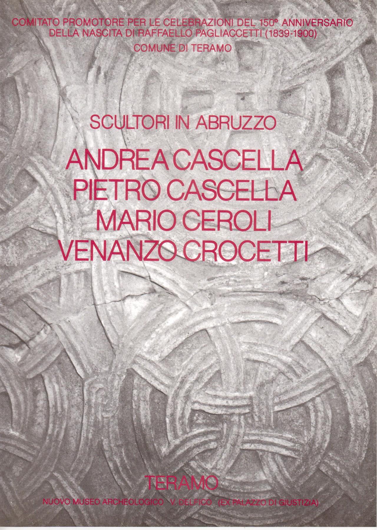 Scultori in Abruzzo. Andrea Cascella / Pietro Cascella / Mario Ceroli / Venanzo Crocetti