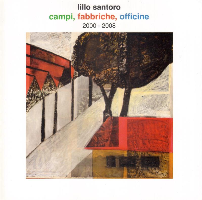 Lillo Santoro. Campi, fabbriche, officine. 2000-2008